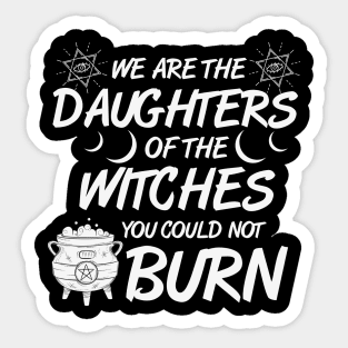 We Are The Daughters of the Witches You Could Not Burn Halloween Sticker